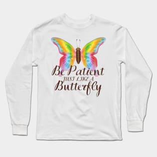 Be Patient Just Like A Butterfly Long Sleeve T-Shirt